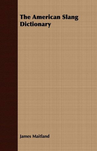 The American Slang Dictionary - James Maitland - Libros - Stevenson Press - 9781409779322 - 30 de junio de 2008