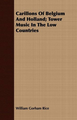 Cover for William Gorham Rice · Carillons of Belgium and Holland; Tower Music in the Low Countries (Paperback Book) (2008)