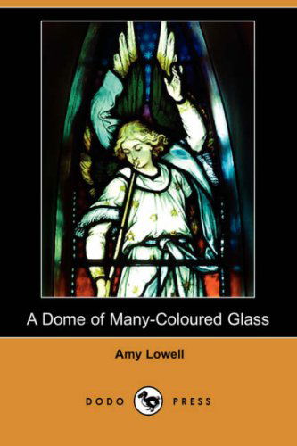 Cover for Amy Lowell · A Dome of Many-coloured Glass (Dodo Press) (Paperback Book) (2008)