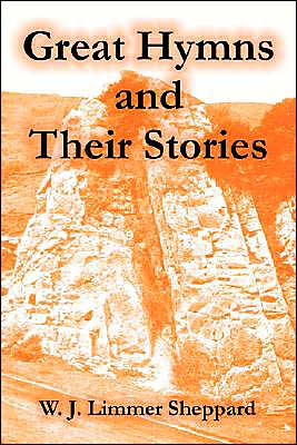 Great Hymns and Their Stories - W. J. Limmer Sheppard - Books - Fredonia Books (NL) - 9781410106322 - June 17, 2004
