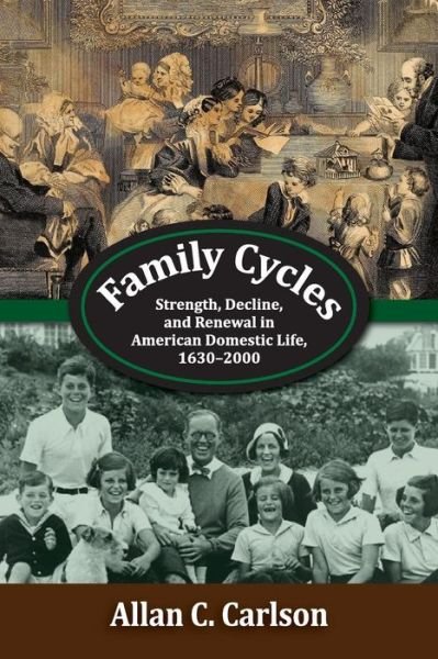 Cover for Allan C. Carlson · Family Cycles: Strength, Decline, and Renewal in American Domestic Life, 1630-2000 - Marriage and Family Studies Series (Paperback Bog) (2016)