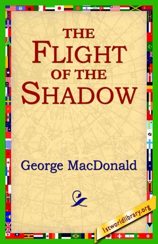 The Flight of the Shadow - George Macdonald - Bøker - 1st World Library - Literary Society - 9781421801322 - 12. januar 2005