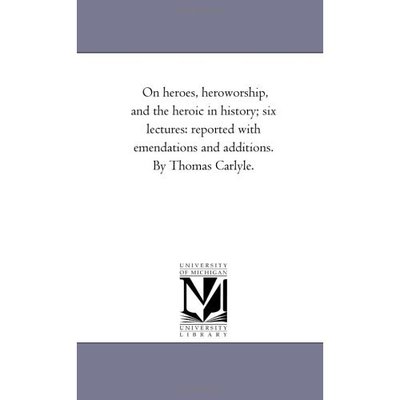 Cover for Michigan Historical Reprint Series · On Heroes, Heroworship, and the Heroic in History; Six Lectures: Reported with Emendations and Additions. by Thomas Carlyle. (Paperback Book) (2006)