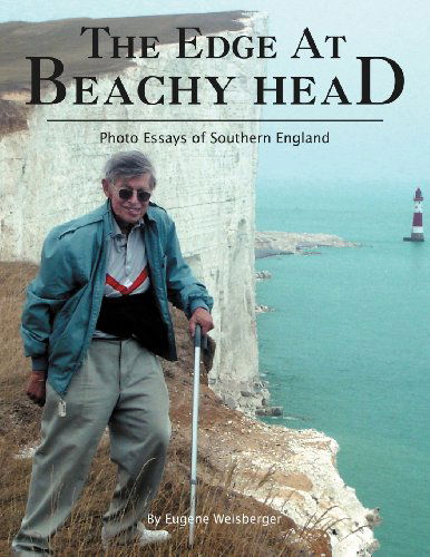 The Edge at Beachy Head: Photo Essays of Southern England - Eugene Weisberger - Books - Xlibris Corporation - 9781425704322 - October 20, 2006