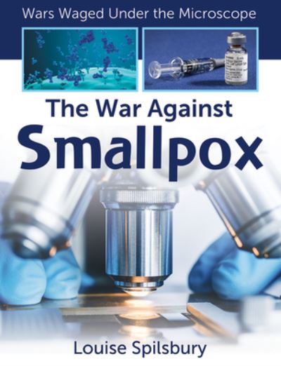 The War Against Smallpox - Louise A Spilsbury - Kirjat - Crabtree Publishing Co,Canada - 9781427151322 - sunnuntai 1. lokakuuta 2023