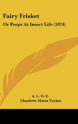 Cover for Charlotte Maria Tucker · Fairy Frisket: or Peeps at Insect Life (1874) (Hardcover Book) (2008)