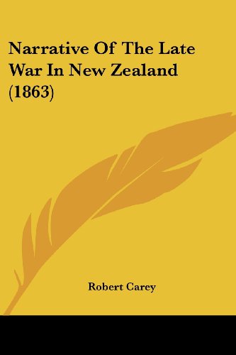 Narrative of the Late War in New Zealand (1863) - Robert Carey - Books - Kessinger Publishing, LLC - 9781437077322 - October 1, 2008