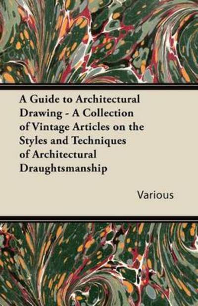 Cover for A Guide to Architectural Drawing - a Collection of Vintage Articles on the Styles and Techniques of Architectural Draughtsmanship (Taschenbuch) (2011)
