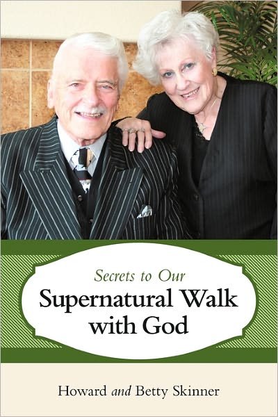 Cover for Skinner, Howard and Betty · Secrets to Our Supernatural Walk with God (Hardcover bog) (2011)