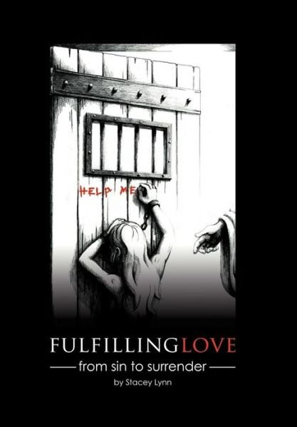 Cover for Stacey Lynn · Fulfilling Love: from Sin to Surrender (Hardcover Book) (2012)