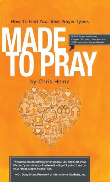 Made to Pray: How to Find Your Best Prayer Types - Cs Heinz - Bøker - WestBow Press - 9781449788322 - 15. mars 2013