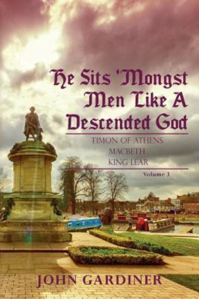 Cover for John Gardiner · He Sits 'Mongst Men Like A Descended God (Volume 3) (Paperback Book) (2017)