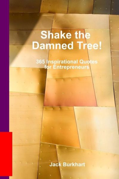 Jack Burkhart · Shake the Damned Tree!: 365 Inspirational Quotes for Entrepreneurs (Paperback Book) (2010)