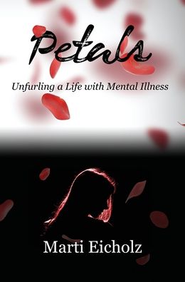 Cover for Marti Eicholz · Petals: Unfurling a Life with Mental Illness (Hardcover Book) (2020)