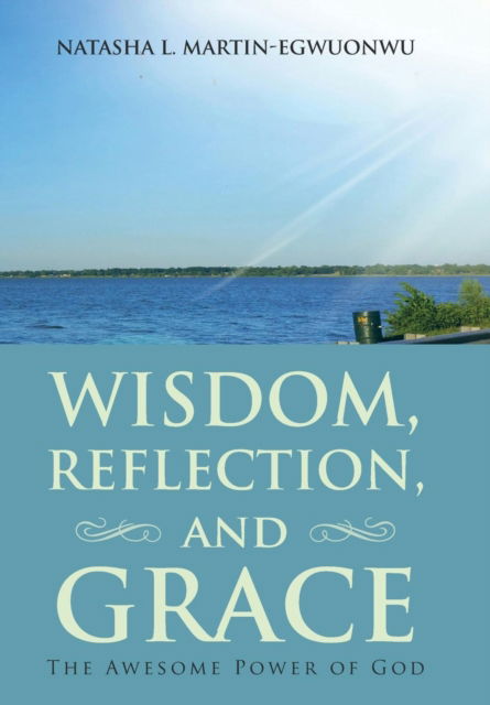 Natasha L Martin-Egwuonwu · Wisdom, Reflection, and Grace (Hardcover bog) (2017)