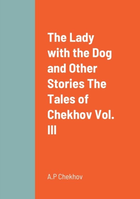 Cover for A P Chekhov · The Lady with the Dog and Other Stories The Tales of Chekhov Vol. III (Pocketbok) (2022)