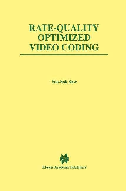 Cover for Yoo-Sok Saw · Rate-Quality Optimized Video Coding - The Springer International Series in Engineering and Computer Science (Taschenbuch) [Softcover reprint of the original 1st ed. 1999 edition] (2012)