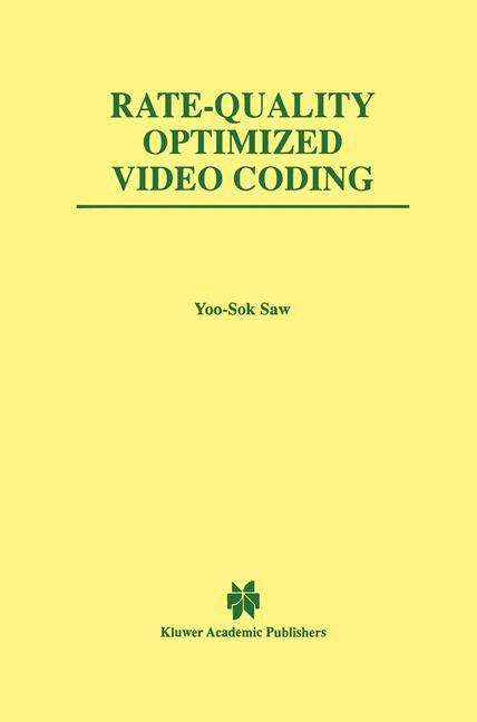 Cover for Yoo-Sok Saw · Rate-Quality Optimized Video Coding - The Springer International Series in Engineering and Computer Science (Taschenbuch) [Softcover reprint of the original 1st ed. 1999 edition] (2012)