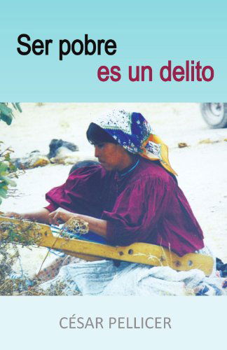 Cover for César Pellicer · Ser Pobre Es Un Delito (Paperback Book) [Spanish edition] (2011)