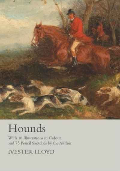 Cover for Ivester Lloyd · Hounds - With 16 Illustrations in Colour and 75 Pencil Sketches by the Author (Paperback Book) (2017)