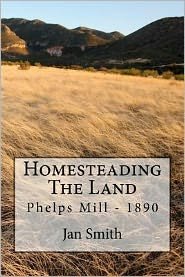 Cover for Jan Smith · Homesteading the Land: Phelps Mill - 1890 (Paperback Bog) (2012)