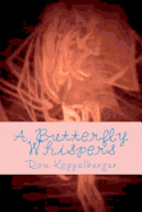 Cover for Ron W Koppelberger · A Butterfly Whispers: Surreal Poetry (Paperback Book) (2012)