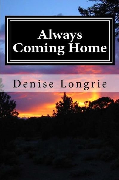 Denise Longrie · Always Coming Home: a Short Story (Paperback Bog) (2012)