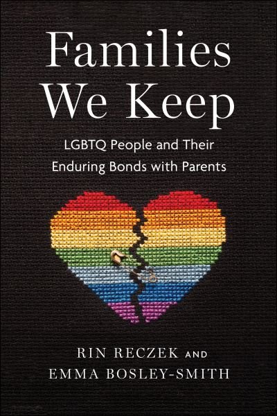 Cover for Rin Reczek · Families We Keep: LGBTQ People and Their Enduring Bonds with Parents (Innbunden bok) (2022)