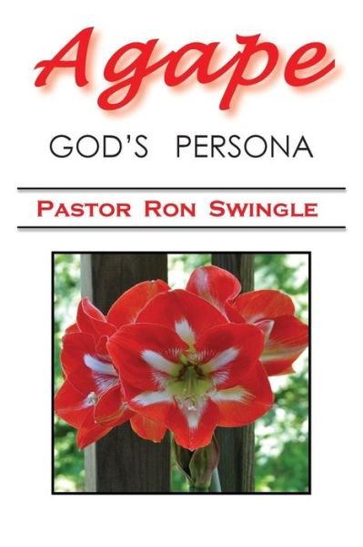 Cover for Pr. Ron Swingle · Agape; God's Persona (3rd Ed - B &amp; W): It's a Book Without Life Unless with Love We Write. (Paperback Book) [3rd edition] (2015)