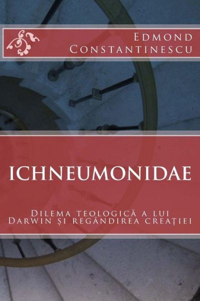 Cover for Edmond Constantinescu · Ichneumonidae: Dilema Teologica a Lui Darwin Si Regandirea Creatiei (Paperback Book) [Romanian, 1 edition] (2013)