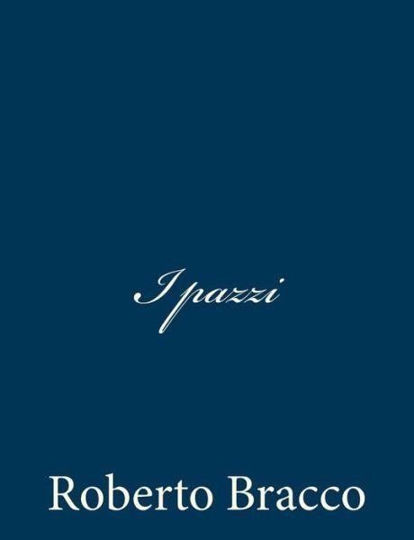 I Pazzi - Roberto Bracco - Libros - Createspace - 9781483997322 - 30 de marzo de 2013