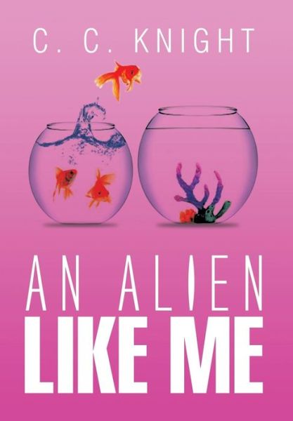 Cover for C C Knight · An Alien Like Me (Hardcover Book) (2014)