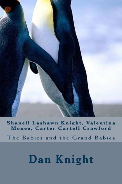 Cover for Gran Dan Edward Knight Sr · Shanell Lashawn Knight, Valentina Monee, Carter Cartell Crawford: the Babies and the Grand Babies (Pocketbok) (2013)