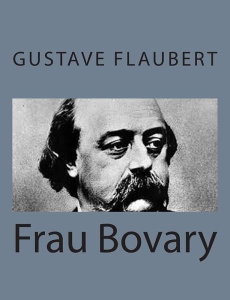 Frau Bovary - Gustave Flaubert - Livros - CreateSpace Independent Publishing Platf - 9781495215322 - 16 de janeiro de 2014