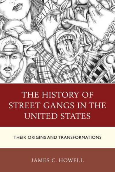 Cover for James C. Howell · The History of Street Gangs in the United States: Their Origins and Transformations (Gebundenes Buch) (2015)