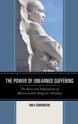 Cover for Mika Edmondson · The Power of Unearned Suffering: The Roots and Implications of Martin Luther King, Jr.'s Theodicy - Religion and Race (Innbunden bok) (2016)