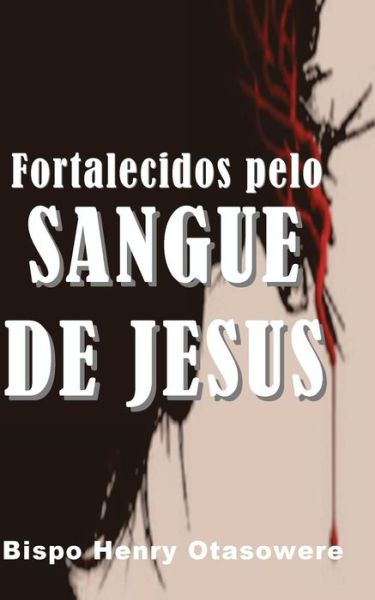 Cover for Bispo Henry Otasowere · Fortalecidos Pelo Sangue De Jesus (Paperback Book) (2014)