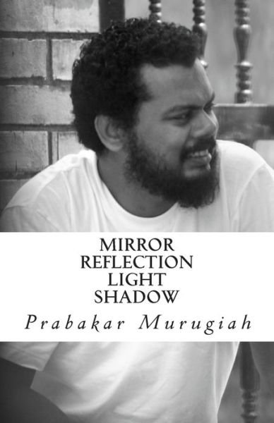 Cover for Prabakar Murugiah · Mirror Reflection Light Shadow (Paperback Book) (2015)