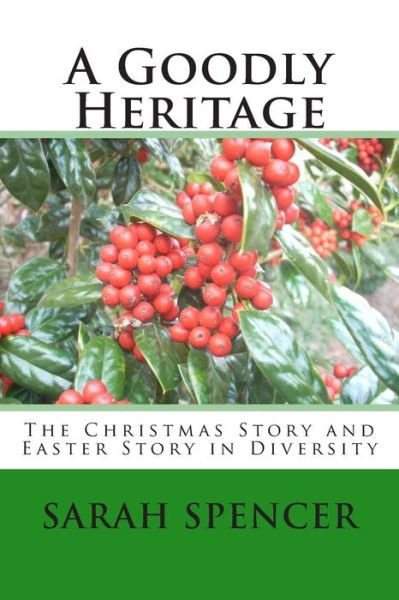 Cover for Ms Sarah a Spencer · A Goodly Heritage: the Christmas Story and Easter Story in Diversity (Paperback Bog) (2015)