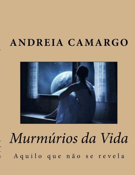 Cover for Andreia Camargo · Murmurios Da Vida: Aquilo Que Nao Se Revela (Paperback Book) (2015)