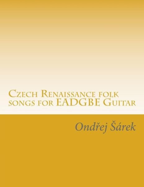 Cover for Ondrej Sarek · Czech Renaissance Folk Songs for Eadgbe Guitar (Pocketbok) (2015)