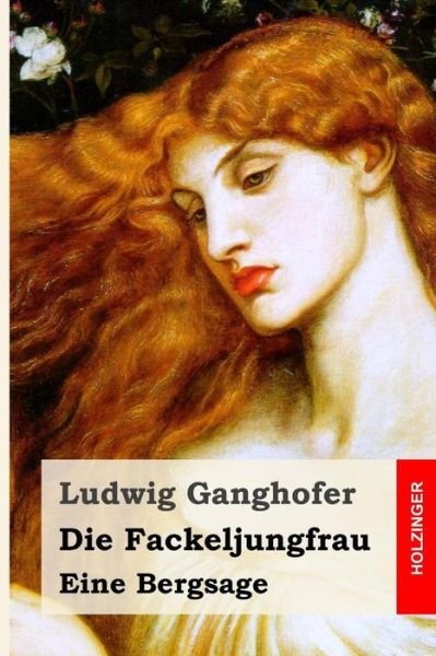 Cover for Ludwig Ganghofer · Die Fackeljungfrau: Eine Bergsage (Paperback Bog) (2015)
