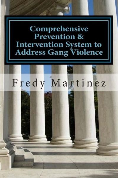 Cover for Fredy L Martinez Ms · Comprehensive Prevention &amp; Intervention System to Address Gang Violence: Ojjdp Comprehensive Model Explained Easy from a System Approach (Paperback Book) (2015)