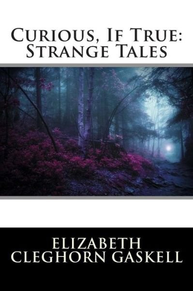 Cover for Elizabeth Cleghorn Gaskell · Curious, if True: Strange Tales (Paperback Bog) (2015)