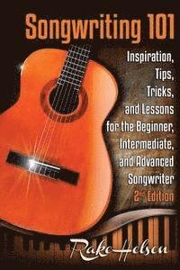 Cover for Rake Helson · Songwriting 101: Inspiration, Tips, Tricks, and Lessons for the Beginner, Intermediate, and Advanced Songwriter (Paperback Book) (2015)