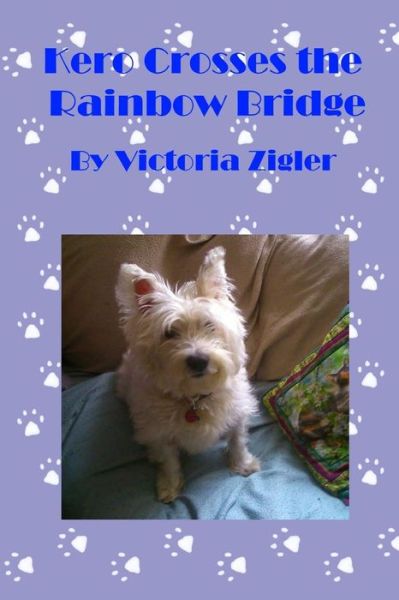 Cover for Victoria Zigler · Kero Crosses the Rainbow Bridge (Paperback Book) (2014)