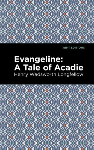 Cover for Henry Wadsworth Longfellow · Evangeline: A Tale of Acadie - Mint Editions (Paperback Bog) (2021)