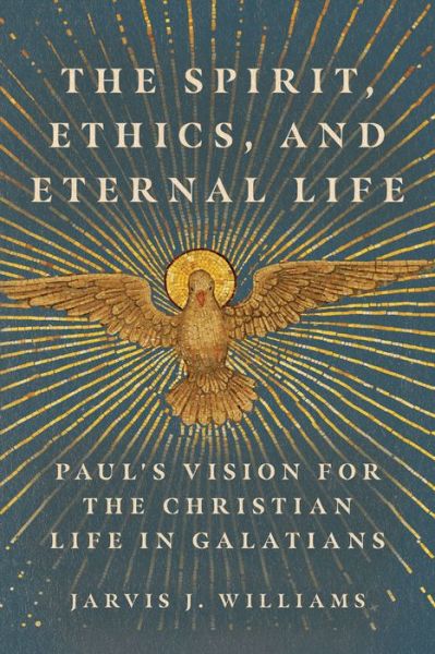 Cover for Jarvis J. Williams · The Spirit, Ethics, and Eternal Life: Paul's Vision for the Christian Life in Galatians (Paperback Book) (2023)