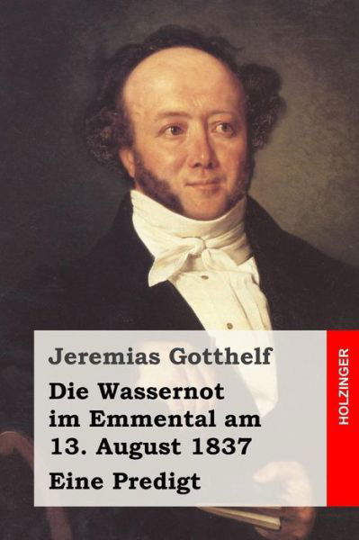 Cover for Jeremias Gotthelf · Die Wassernot Im Emmental Am 13. August 1837: Eine Predigt (Taschenbuch) (2015)