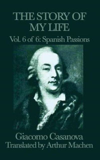 Cover for Giacomo Casanova · The Story of My Life Vol. 6 Spanish Passions (Innbunden bok) (2018)
